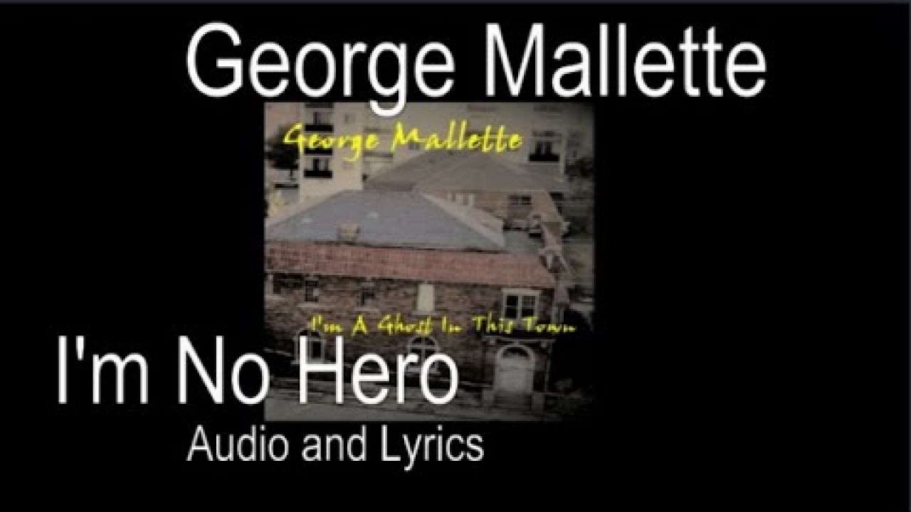 George Mallette  I'm No Hero