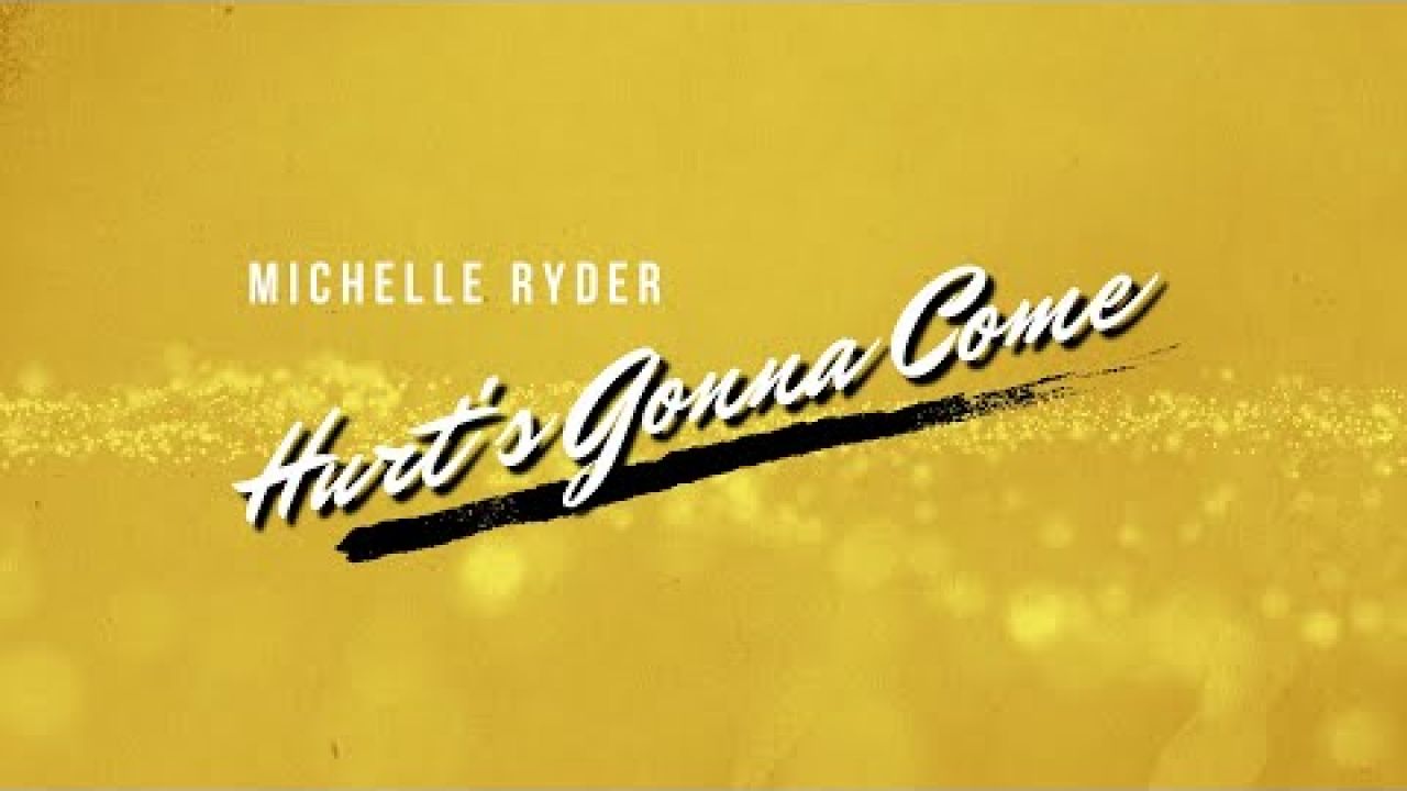 Michelle Ryder - Hurt's Gonna Come